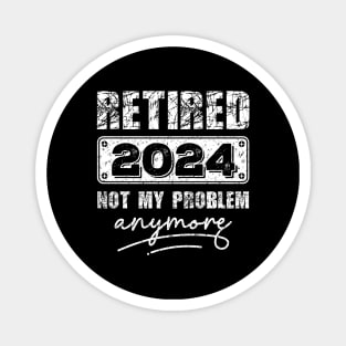 Retired 2024 Not My Problem Anymore - Vintage Gift - retirement gifts-retro design Magnet